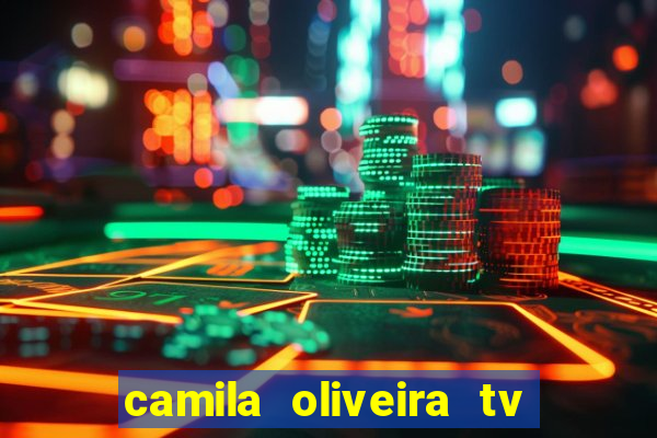 camila oliveira tv bahia idade